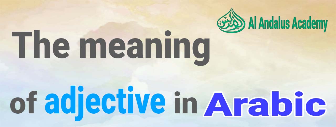 The meaning of adjective in Arabic